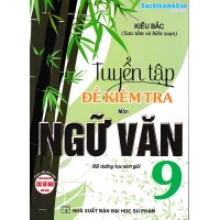 Tuyển tập đề kiểm tra môn Ngữ Văn 9 (Dùng chung cho các bộ sách giáo khoa) Tuyển tập đề kiểm tra môn Ngữ Văn 9 (Dùng chung cho các bộ sách giáo khoa)